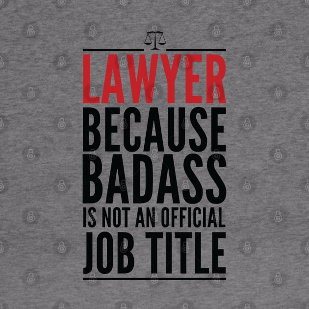 Lawyer Because Badass Is Not An Official Title by GraphicsGarageProject